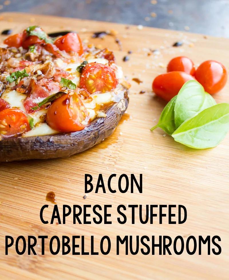 Bacon Caprese Stuffed Mushrooms | Stuffed with Flavor!