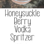 Honeysuckle Berry Vodka Spritzer