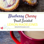 Blueberry Cherry Fruit Swirled Lemon Madeleines