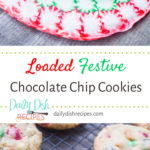 Loaded Festive Chocolate Chip Christmas Cookies