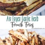 Air Fryer Garlic Herb French Fries